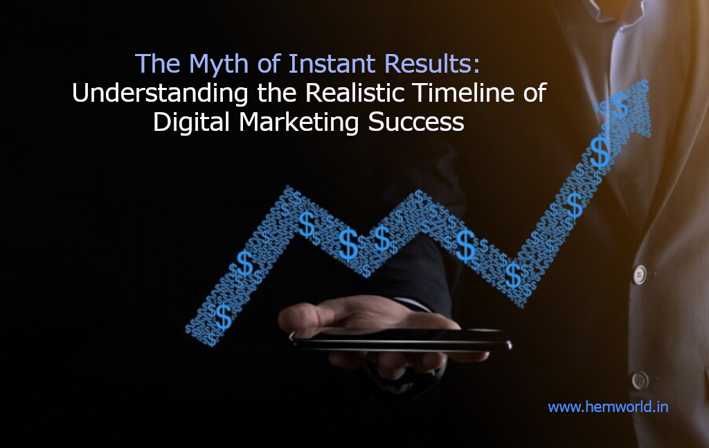 The Myth of Instant Results: Understanding the Realistic Timeline of Digital Marketing Success
