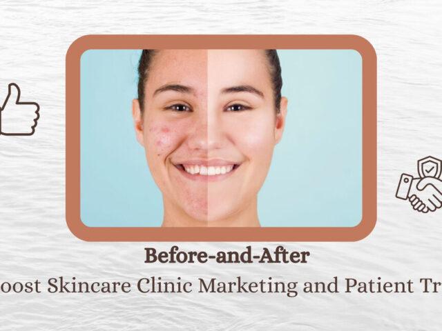 Before-and-After Photos Boost Skincare Clinic Marketing and Patient Trust
